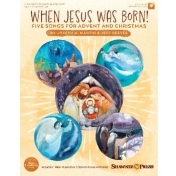 When Jesus Was Born!  Five Songs for Advent and Christmas