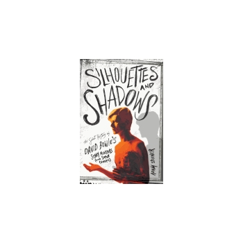 Silhouettes and Shadows - The Secret History of David Bowie's Scary Monsters (and Super Creeps)