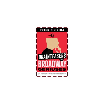 Brainteasers for Broadway Geniuses - 500 Puzzlers to Perplex Even the Biggest Fans foreword by Richard Maltby Jr.