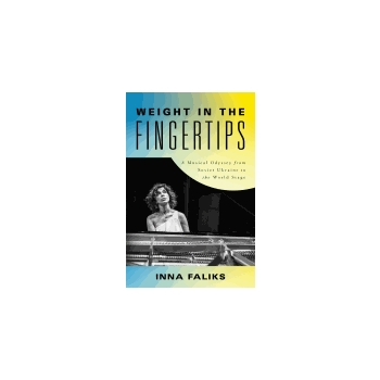 Weight in the Fingertips - A Musical Odyssey from Soviet Ukraine to the World Stage
