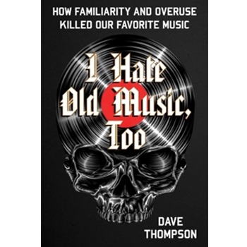 I Hate Old Music, Too - How Familiarity & Overuse Killed Our Favorite Music