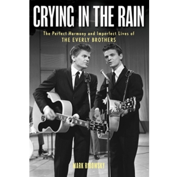 Crying in the Rain - The Perfect Harmony and Imperfect Lives of the Everly Brothers