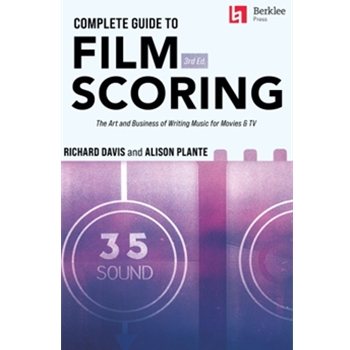 Complete Guide to Film Scoring - 3rd Edition - The Art and Business of Writing Music for Movies and TV