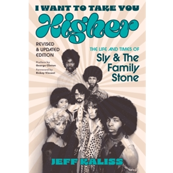 I Want to Take You Higher - The Life and Times of Sly and the Family Stone, Revised & Updated