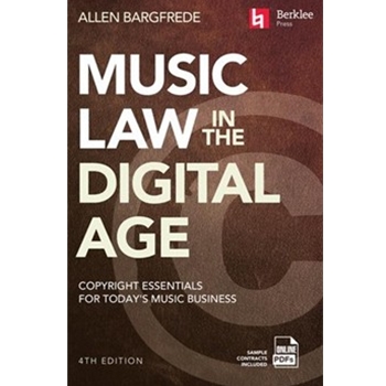 Music Law in the Digital Age - 4th Edition - Copyright Essentials for Today's Music Business