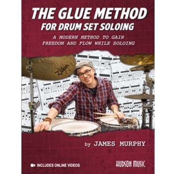 The Glue Method for Drum Set Soloing - A Modern Method to Gain Freedom and Flow While Soloing