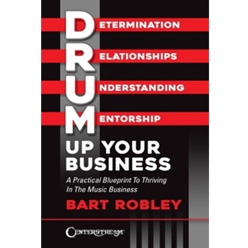 Drum Up Your Business - A Practical Blueprint to Thriving in the Music Business