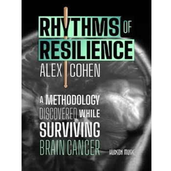 Rhythms of Resilience - A Methodology Discovered While Surviving Brain Cancer