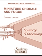 Miniature Chorale And Fugue by Carter C for Concert Band