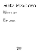 Suite Mexicana by Larson Keith for Marimba Solo