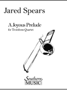 Joyous Prelude by Spears Jared for 4 Trombone