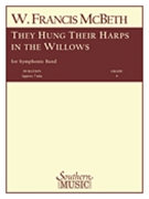They Hung Their Harps In The Willows by McBeth W Francis for Concert Band