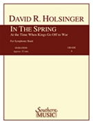 In The Spring At The Time When Kings... by Holsinger David for Full Score