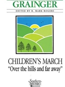 Children's March - Over the Hills and Far Away by Grainger Percy Aldridge - Rogers Mark - for Concert March