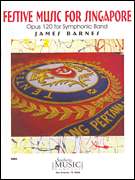 Festive Music For Singapore Opus 120 by Barnes James for Concert Band