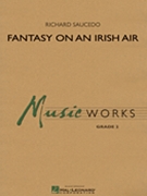 Fantasy On An Irish Air by Saucedo Richard L - Richard L. Saucedo - for Concert Band