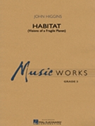 Habitat (Visions Of A Fragile Planet) by Higgins John for Concert Band