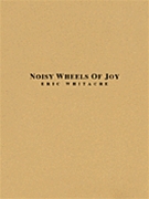 Noisy Wheels Of Joy by Whitacre Eric for Concert Band
