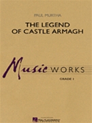 Legend Of Castle Armagh by Murtha Paul for Concert Band