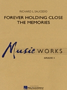 Forever Holding Close The Memories by Saucedo Richard L for Concert Band