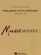 Walking Into History (The Clinton 12) by Saucedo Richard L for Concert Band