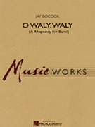 O Waly Waly (Rhapsody For Band) by Bocook Jay for Concert Band