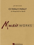 O Waly Waly (Rhapsody For Band) by Bocook Jay for Full Score
