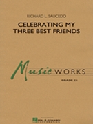 Celebrating My Three Best Friends by Saucedo Richard L for Concert Band