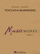 Toccata Rhapsodic by Saucedo Richard L for Concert Band