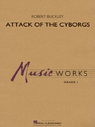 Attack of the Cyborgs by Buckley Robert for Concert Band