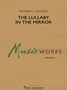 Lullaby in the Mirror by Saucedo Richard L for Concert Band