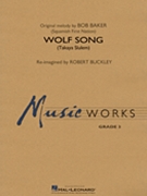 Wolf Song (Takaya Slulem) by Baker Bob - Buckley Robert - for Concert Band