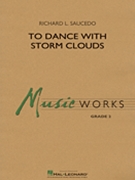 To Dance with Storm Clouds by Saucedo Richard L for Concert Band