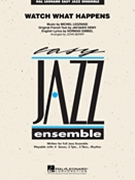 Watch What Happens by Legrand Michel - Berry John - for Jazz Ensemble