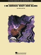 I Be Serious 'Bout Dem Blues by Clayton John for Jazz Ensemble