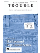 T-r-o-u-b-l-e by Chesnut Jerry - Lojeski Ed - Travis Tritt for SATB