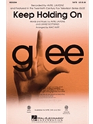 Keep Holding On - From Glee by Avril Lavigne Lukasz Gottwald - Anders and Davis / Huff - Glee Cast for SATB