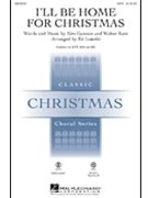 I'll Be Home For Christmas by Kent Walter - Lojeski Ed - for SATB