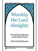 Worship The Lord Almighty by Larson Lloyd for SATB