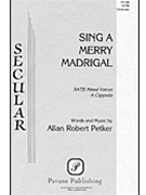 Sing A Merry Madrigal by Petker Allan Robert for SATB