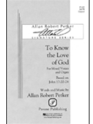 To Know The Love Of God by Petker Allan Robert for SATB