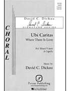 Ubi Caritas / Where There Is Love by Dickau David for SATB a cappella