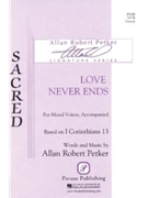Love Never Ends by Petker Allan Robert for SATB