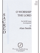 O Worship The Lord by Smith Alan for SATB