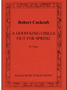Good King Chills Out For Spring by Cockroft Robert for Organ Solo