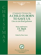 Child Is Born To Save Us by Bach Johann Sebastian - Aston Peter - for SATB