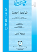 Come Unto Me by Nickel Larry for SATB