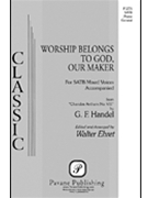 Worship Belongs To God Our Maker by Handel George Frideric - Ehret Walter - for SATB