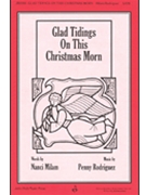 Glad Tidings On This Christmas Morn by Rodriguez Penny for SATB