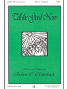 Tell The Good News by Clatterbuck Robert for SATB